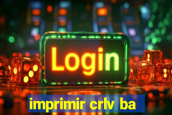 imprimir crlv ba