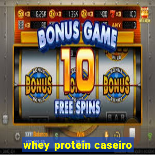 whey protein caseiro