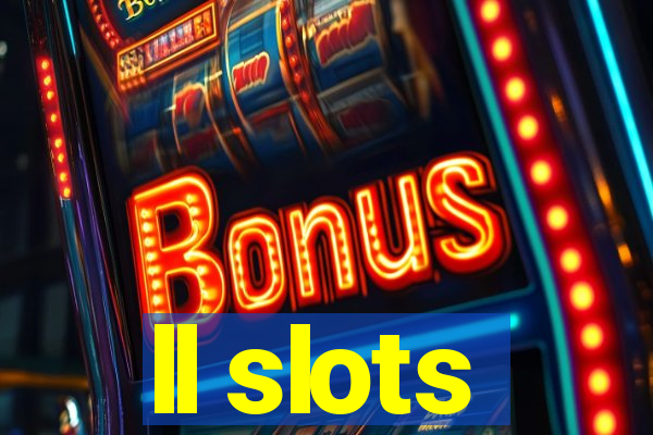 ll slots