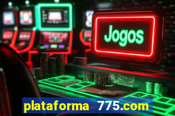 plataforma 775.com paga mesmo