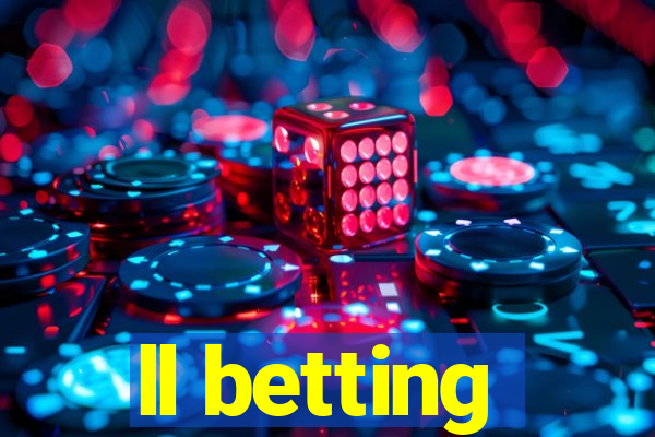 ll betting