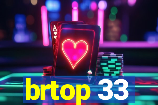 brtop 33