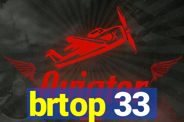 brtop 33