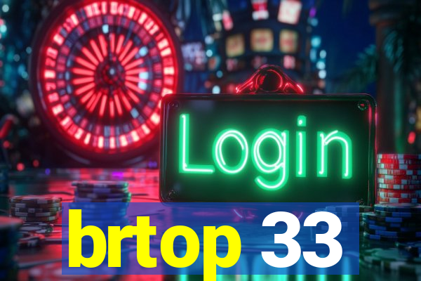 brtop 33