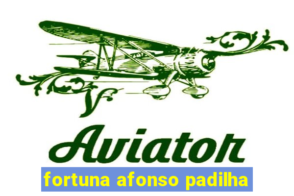 fortuna afonso padilha