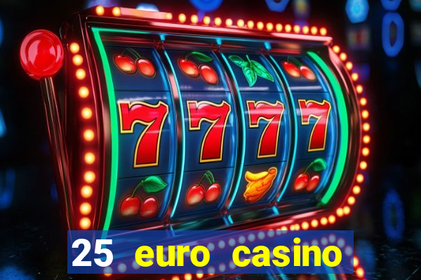 25 euro casino bonus ohne einzahlung