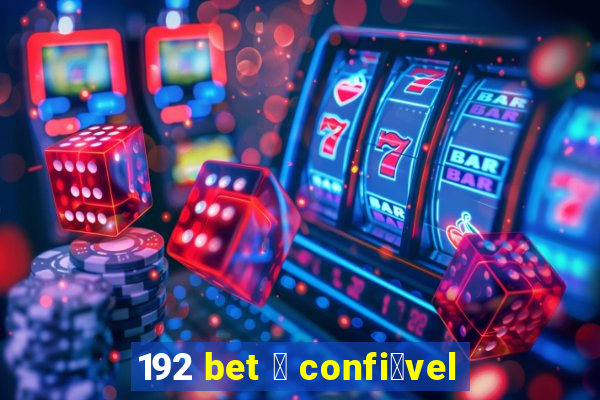 192 bet 茅 confi谩vel