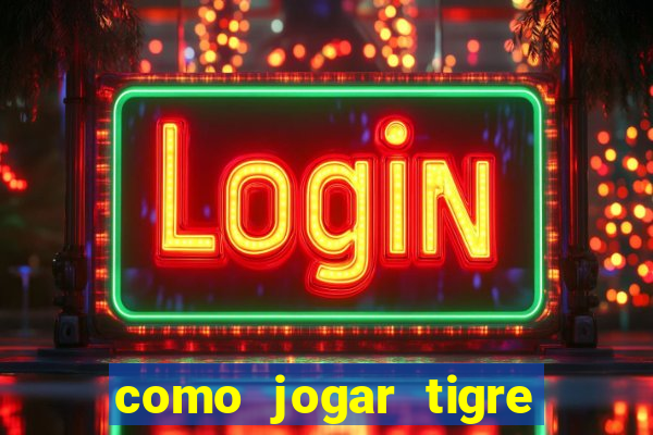 como jogar tigre da sorte