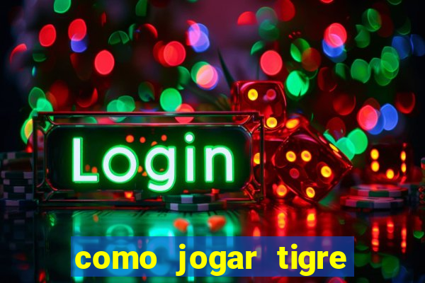 como jogar tigre da sorte