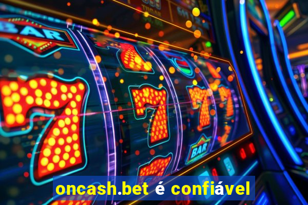 oncash.bet é confiável