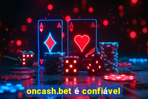 oncash.bet é confiável