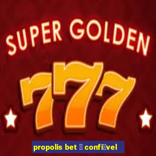 propolis bet 茅 confi谩vel