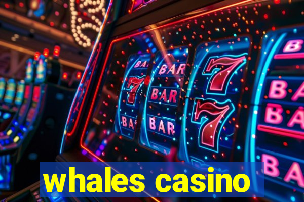 whales casino