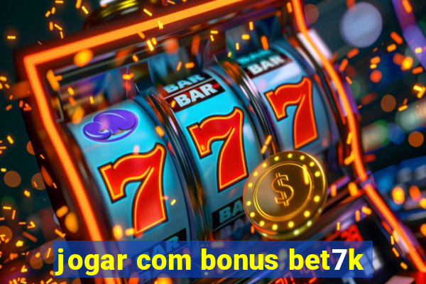 jogar com bonus bet7k