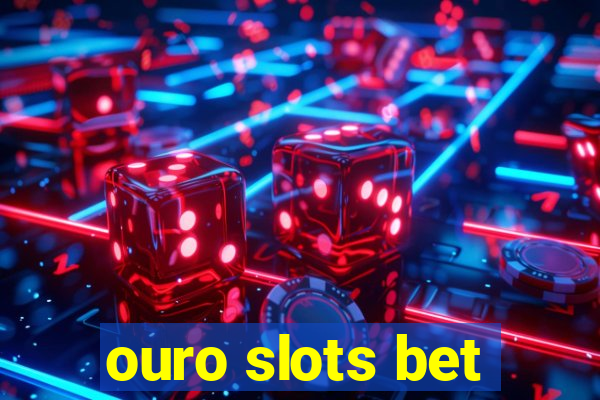 ouro slots bet