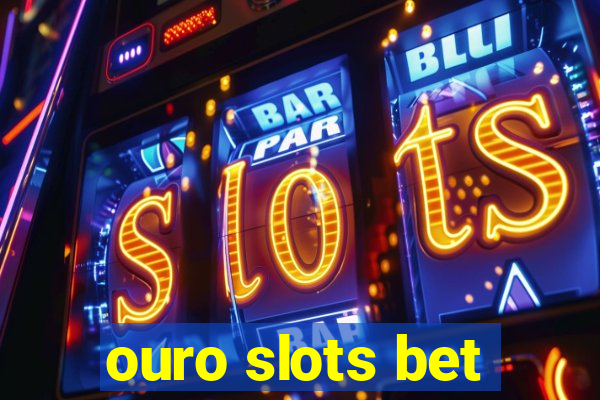 ouro slots bet