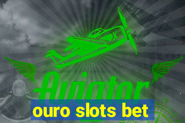 ouro slots bet