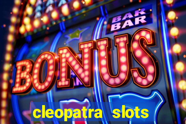 cleopatra slots games free