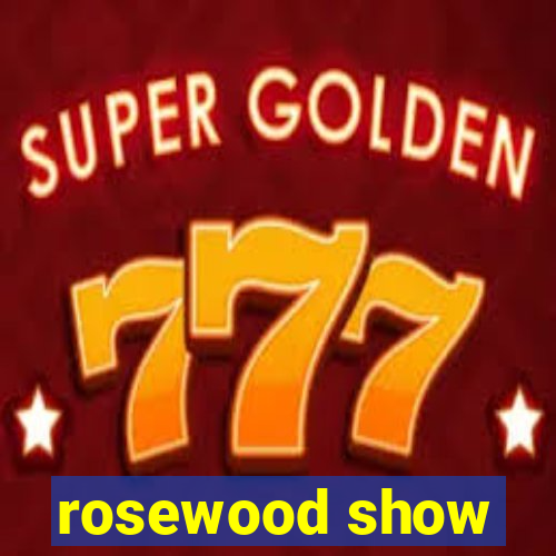 rosewood show