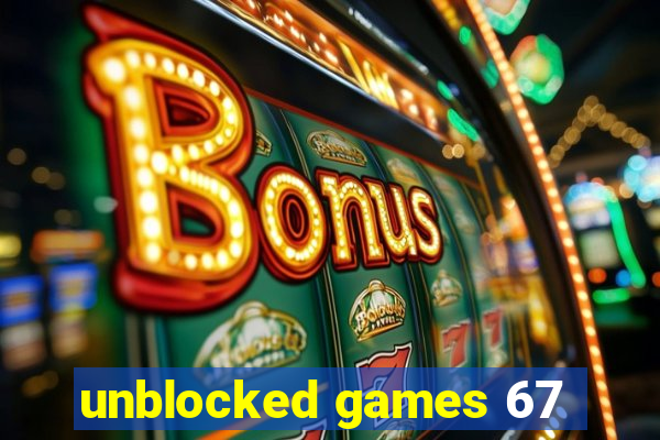 unblocked games 67