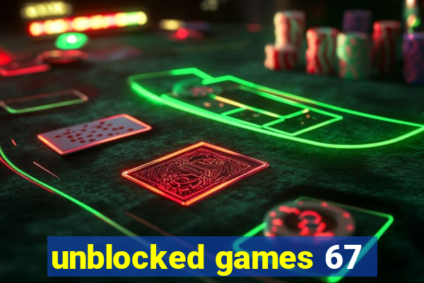 unblocked games 67