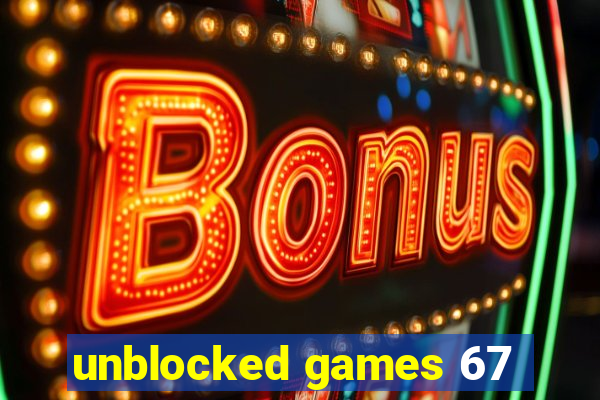 unblocked games 67