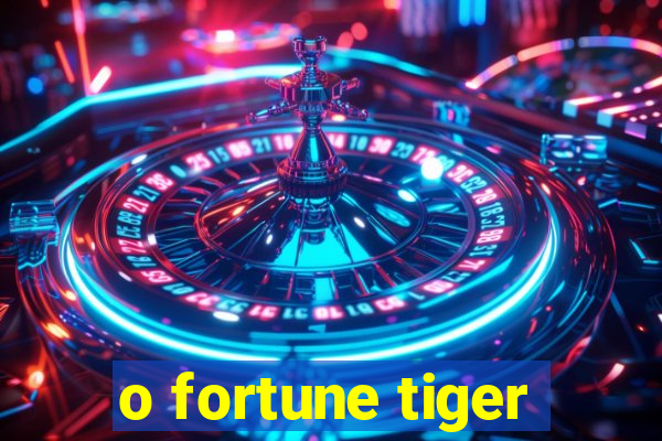 o fortune tiger