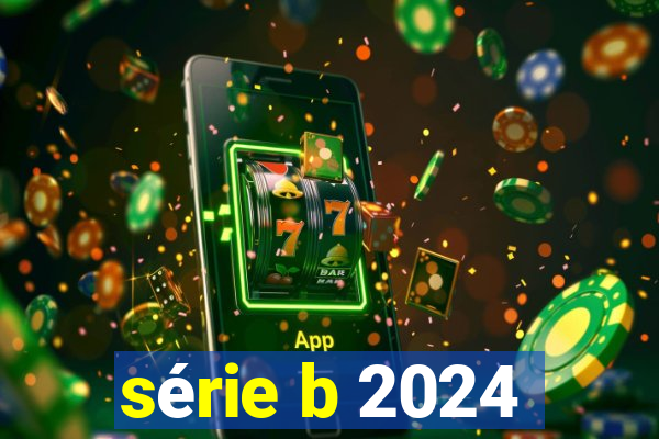 série b 2024