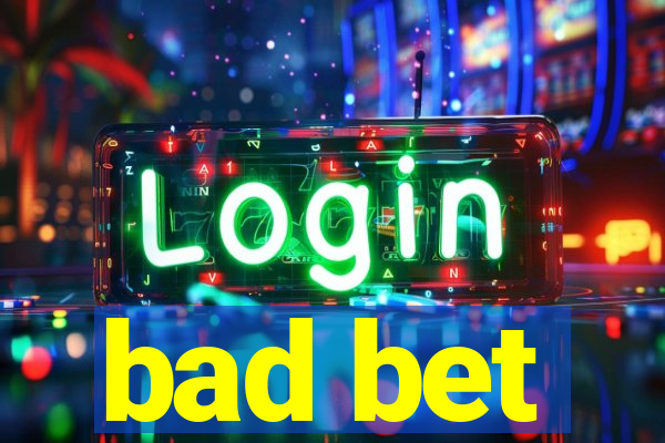 bad bet