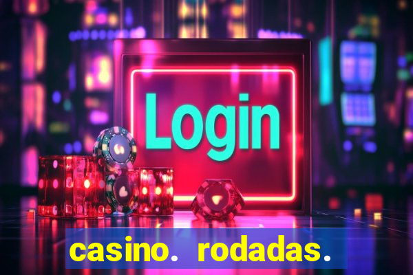 casino. rodadas. grátis. sem. depósito.