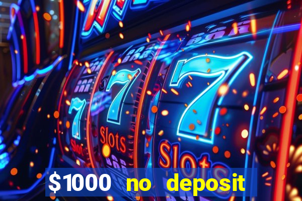 $1000 no deposit bonus casino