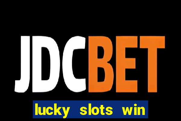 lucky slots win real cash 777