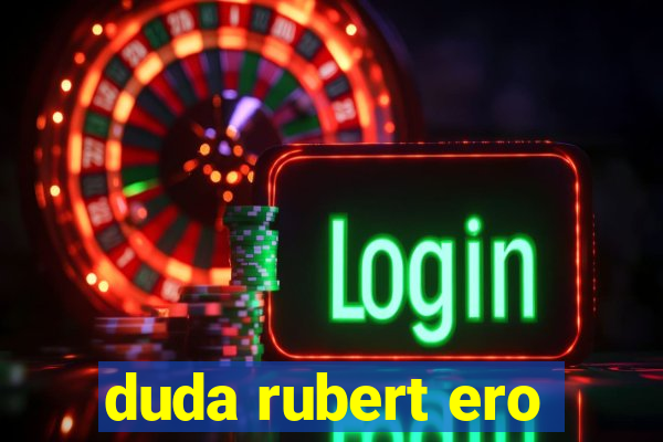 duda rubert ero