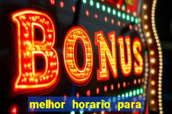 melhor horario para jogar slots