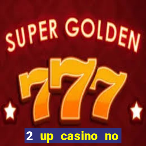 2 up casino no deposit bonus