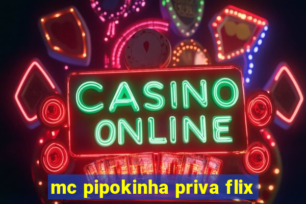 mc pipokinha priva flix