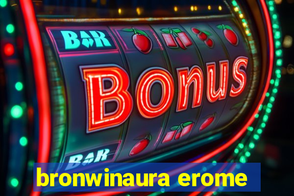 bronwinaura erome