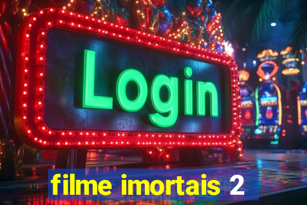 filme imortais 2