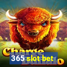 365 slot bet