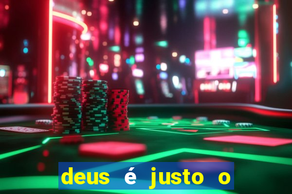 deus é justo o tempo todo