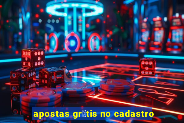 apostas gr谩tis no cadastro