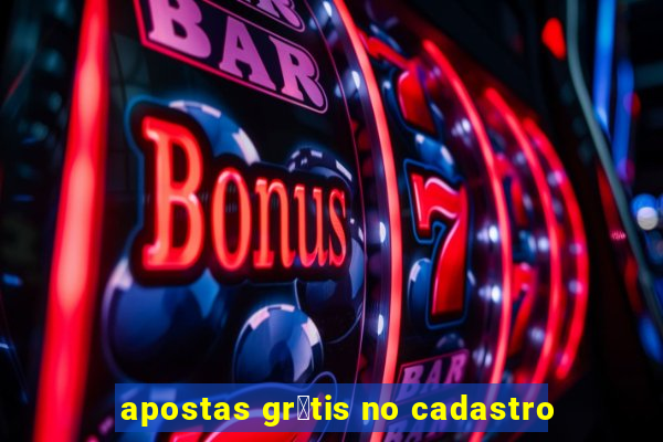 apostas gr谩tis no cadastro