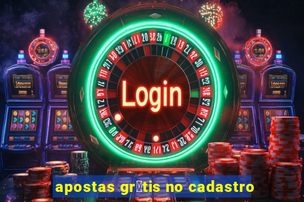 apostas gr谩tis no cadastro