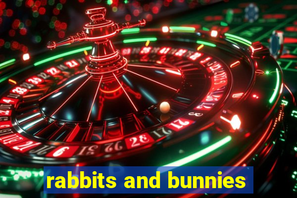 rabbits and bunnies