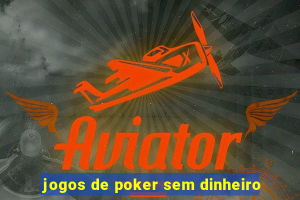 jogos de poker sem dinheiro