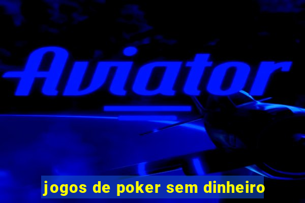 jogos de poker sem dinheiro