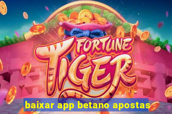 baixar app betano apostas