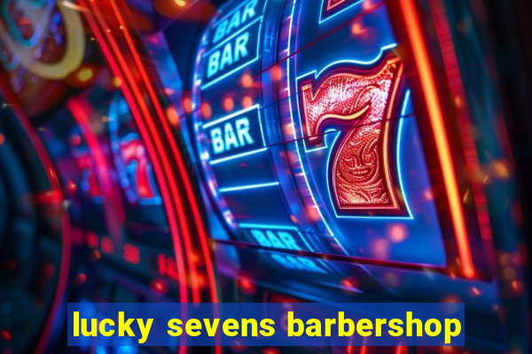 lucky sevens barbershop