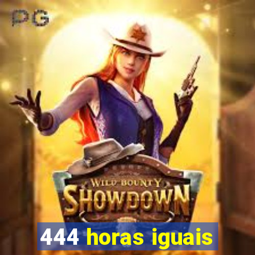 444 horas iguais