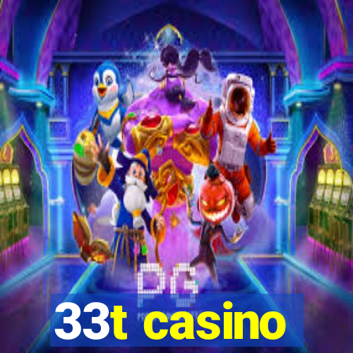 33t casino